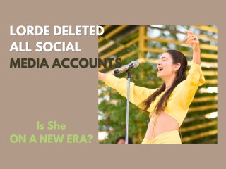 Lorde wipes social media accounts - Is a New Era on the Horizon?